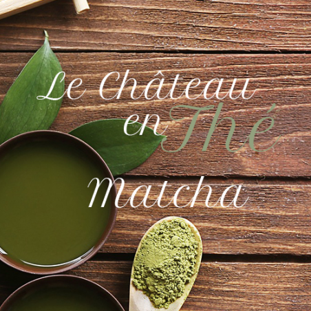 Thé Matcha du Japon - Le Château en Thé